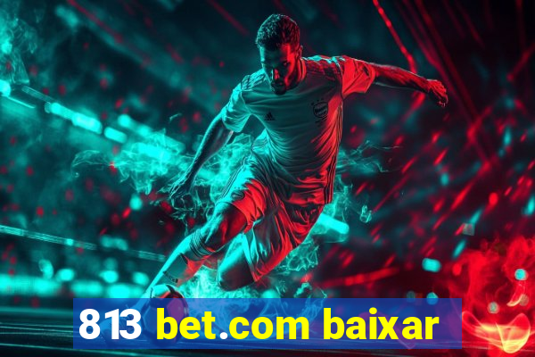 813 bet.com baixar
